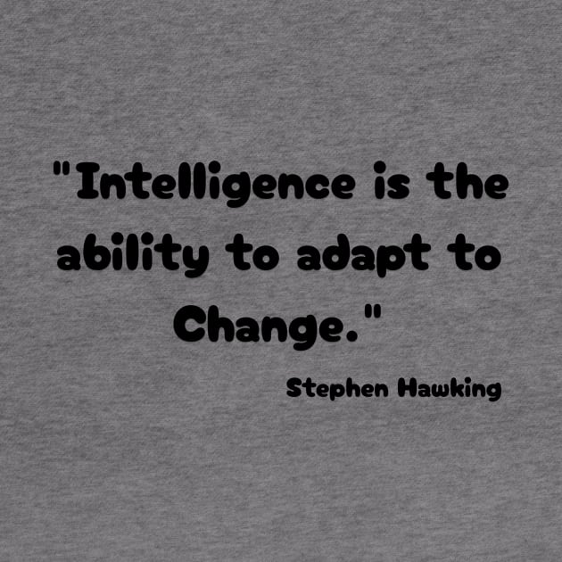 "Intelligence is the ability to adapt to Change." Bill Gates by Great Minds Speak